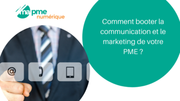 Comment booster la communication et le marketing de votre PME ?